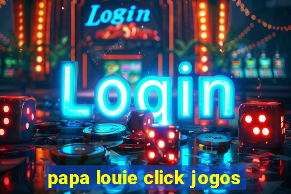 papa louie click jogos